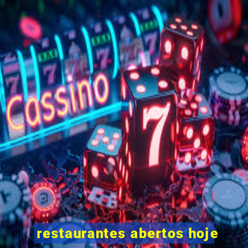 restaurantes abertos hoje